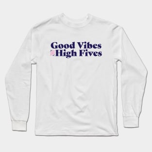 Good vibes and high fives Long Sleeve T-Shirt